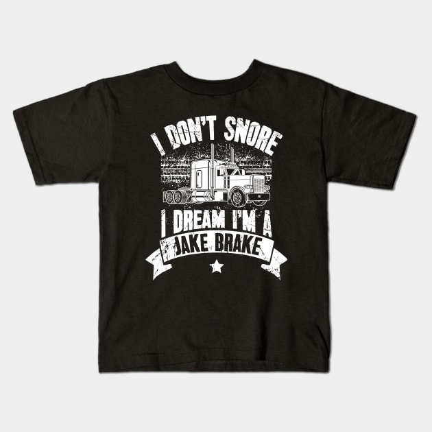 I Don't Snore I Dream I'm A Jake Brake Trucker Truck Driver Kids T-Shirt by captainmood